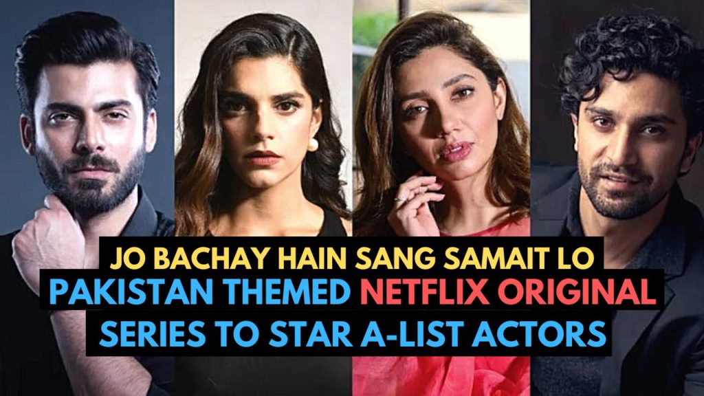 Pakistan Themed Netflix Original Series To Star A-List Actors 'Jo Bachay Hain Sang Samait Lo'